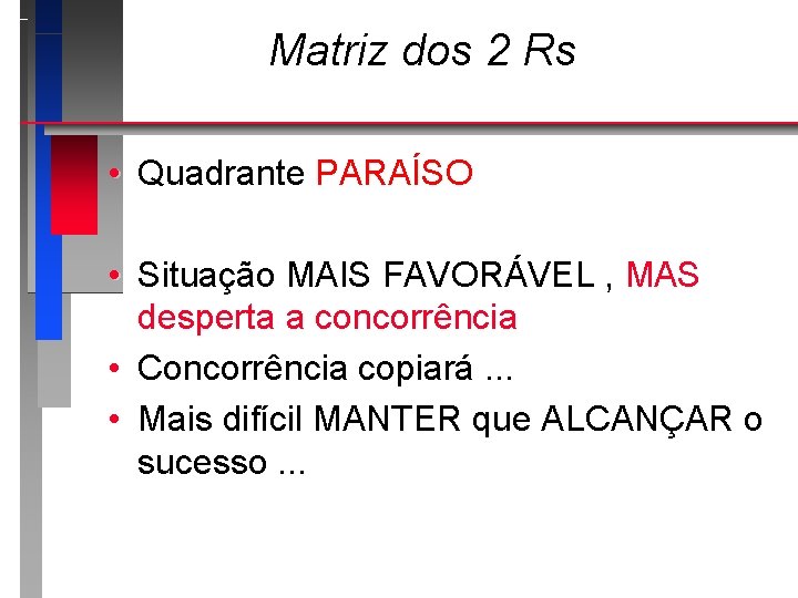 Matriz dos 2 Rs • Quadrante PARAÍSO • Situação MAIS FAVORÁVEL , MAS desperta