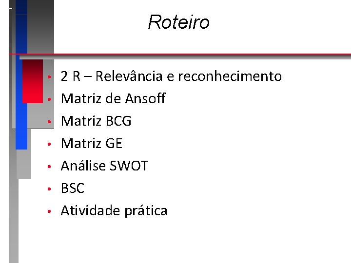 Roteiro • • 2 R – Relevância e reconhecimento Matriz de Ansoff Matriz BCG