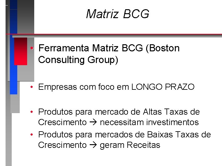 Matriz BCG • Ferramenta Matriz BCG (Boston Consulting Group) • Empresas com foco em