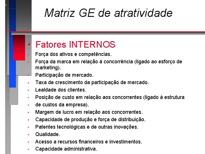 Matriz GE de atratividade • Fatores INTERNOS • • • • Força dos ativos