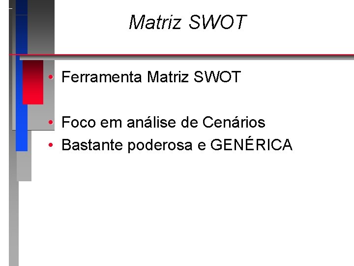 Matriz SWOT • Ferramenta Matriz SWOT • Foco em análise de Cenários • Bastante