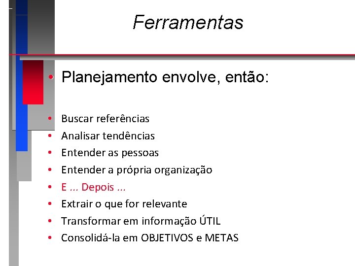 Ferramentas • Planejamento envolve, então: • • Buscar referências Analisar tendências Entender as pessoas