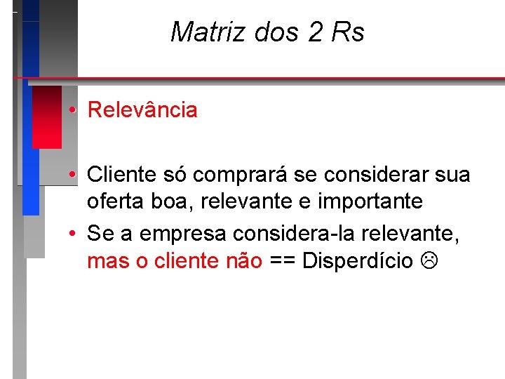 Matriz dos 2 Rs • Relevância • Cliente só comprará se considerar sua oferta