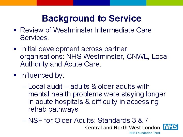 Background to Service § Review of Westminster Intermediate Care Services. § Initial development across