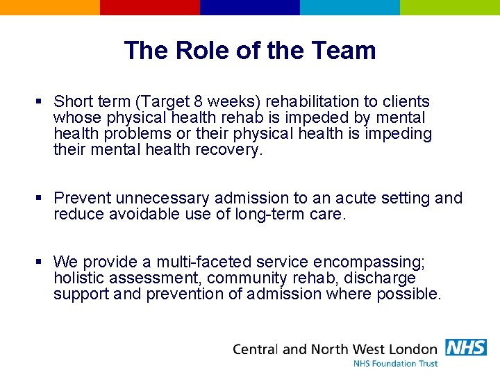 The Role of the Team § Short term (Target 8 weeks) rehabilitation to clients