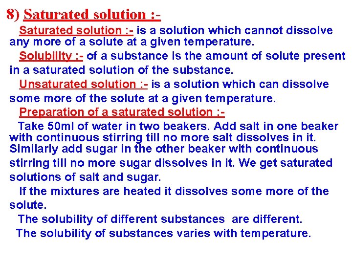 8) Saturated solution : - is a solution which cannot dissolve any more of