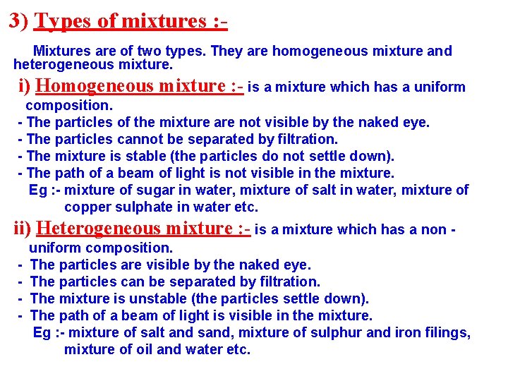 3) Types of mixtures : Mixtures are of two types. They are homogeneous mixture