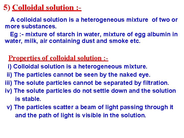 5) Colloidal solution : A colloidal solution is a heterogeneous mixture of two or