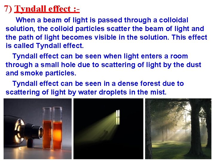 7) Tyndall effect : When a beam of light is passed through a colloidal