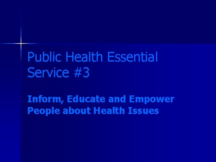 Public Health Essential Service #3 Inform, Educate and Empower People about Health Issues 