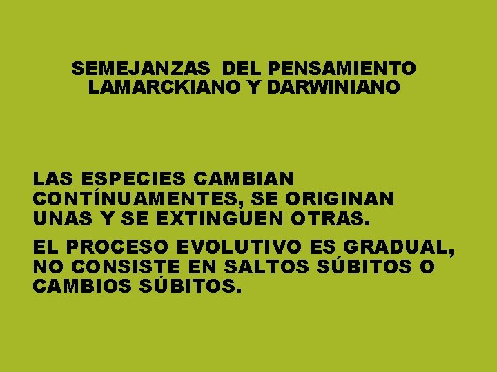SEMEJANZAS DEL PENSAMIENTO LAMARCKIANO Y DARWINIANO LAS ESPECIES CAMBIAN CONTÍNUAMENTES, SE ORIGINAN UNAS Y SEMEJANZAS DEL PENSAMIENTO LAMARCKIANO Y DARWINIANO LAS ESPECIES CAMBIAN CONTÍNUAMENTES, SE ORIGINAN UNAS Y