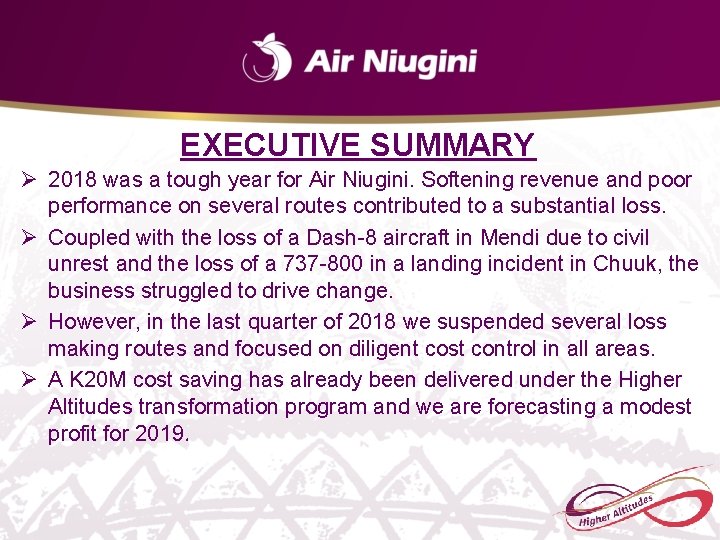 EXECUTIVE SUMMARY Ø 2018 was a tough year for Air Niugini. Softening revenue and EXECUTIVE SUMMARY Ø 2018 was a tough year for Air Niugini. Softening revenue and