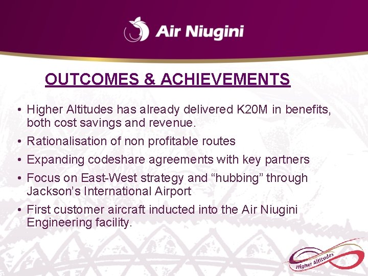 OUTCOMES & ACHIEVEMENTS • Higher Altitudes has already delivered K 20 M in benefits, OUTCOMES & ACHIEVEMENTS • Higher Altitudes has already delivered K 20 M in benefits,