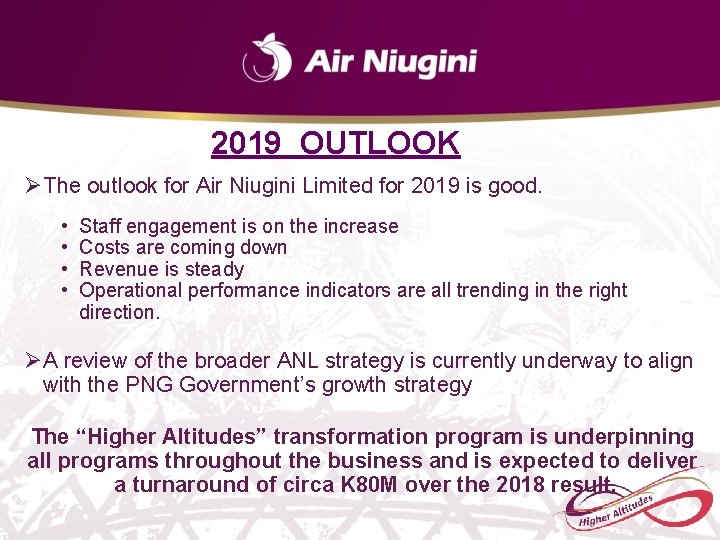 2019 OUTLOOK ØThe outlook for Air Niugini Limited for 2019 is good. • • 2019 OUTLOOK ØThe outlook for Air Niugini Limited for 2019 is good. • •