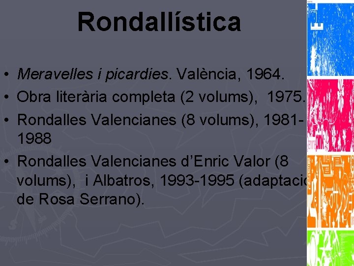Rondallística • Meravelles i picardies. València, 1964. • Obra literària completa (2 volums), 1975.