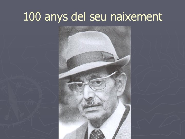 100 anys del seu naixement 