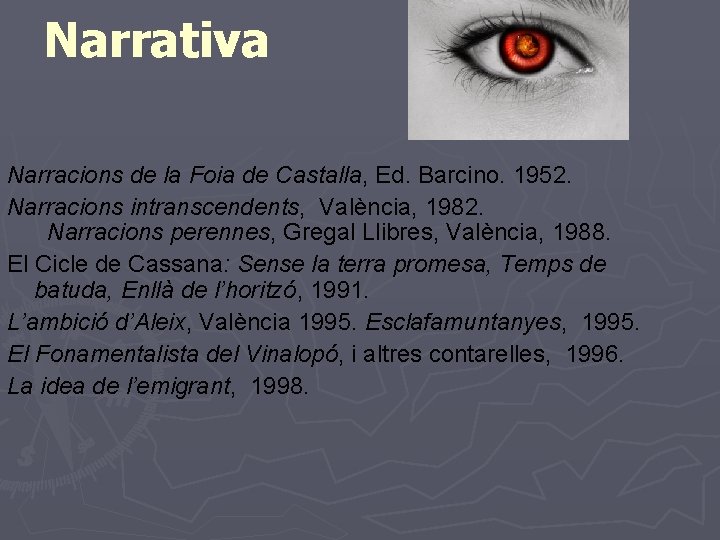 Narrativa Narracions de la Foia de Castalla, Ed. Barcino. 1952. Narracions intranscendents, València, 1982.