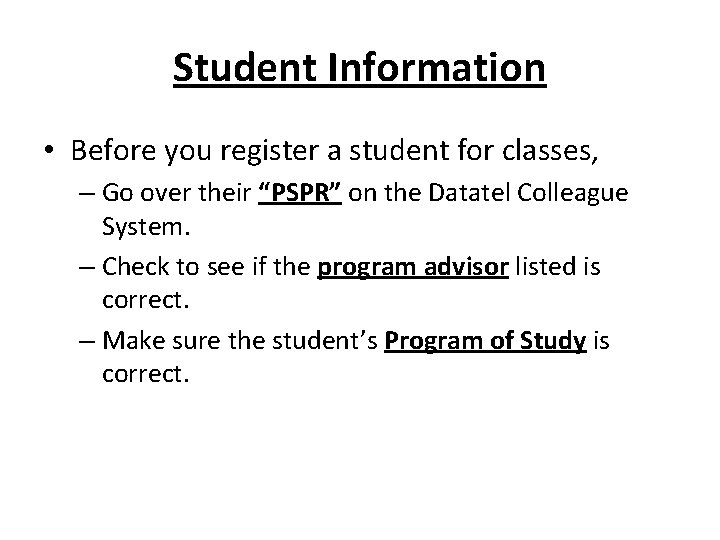 Student Information • Before you register a student for classes, – Go over their