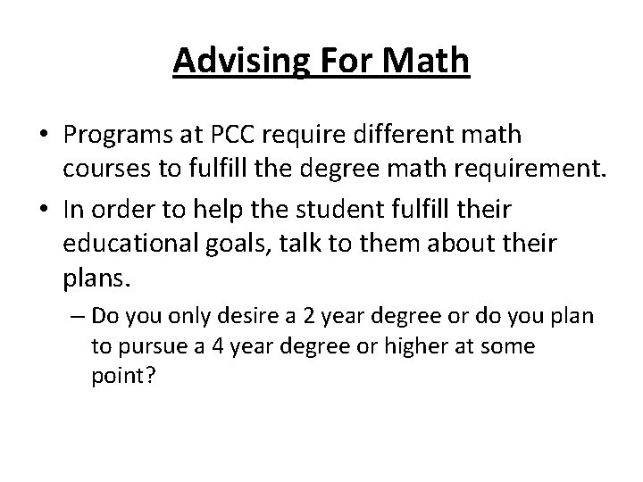 Advising For Math • Programs at PCC require different math courses to fulfill the