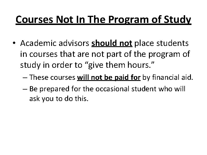 Courses Not In The Program of Study • Academic advisors should not place students