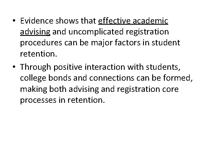 • Evidence shows that effective academic advising and uncomplicated registration procedures can be