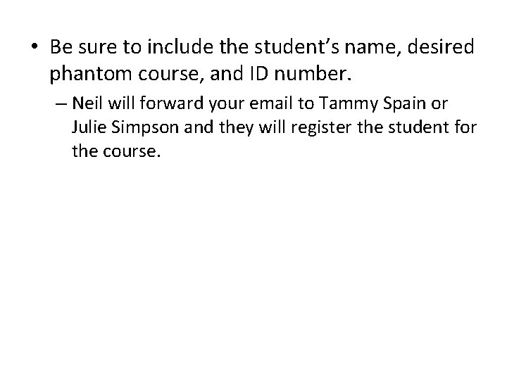  • Be sure to include the student’s name, desired phantom course, and ID