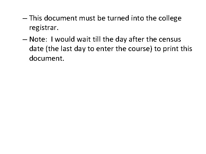 – This document must be turned into the college registrar. – Note: I would