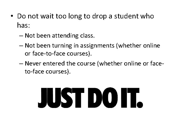  • Do not wait too long to drop a student who has: –