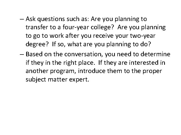 – Ask questions such as: Are you planning to transfer to a four-year college?