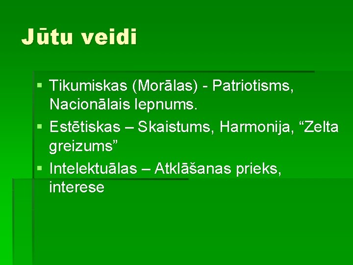 Jūtu veidi § Tikumiskas (Morālas) - Patriotisms, Nacionālais lepnums. § Estētiskas – Skaistums, Harmonija,