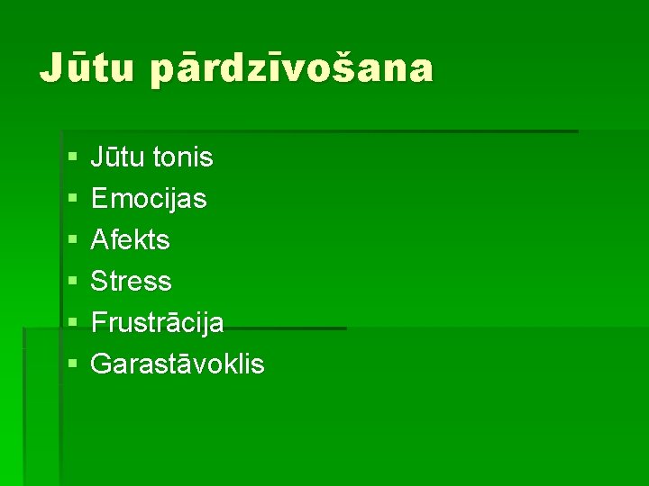 Jūtu pārdzīvošana § § § Jūtu tonis Emocijas Afekts Stress Frustrācija Garastāvoklis 