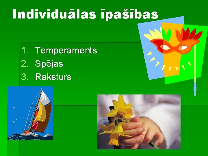 Individuālas īpašības 1. 2. 3. Temperaments Spējas Raksturs 