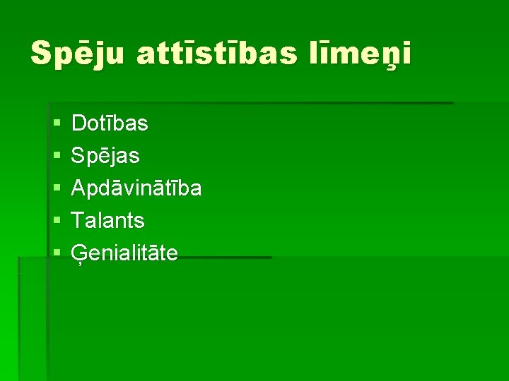 Spēju attīstības līmeņi § § § Dotības Spējas Apdāvinātība Talants Ģenialitāte 