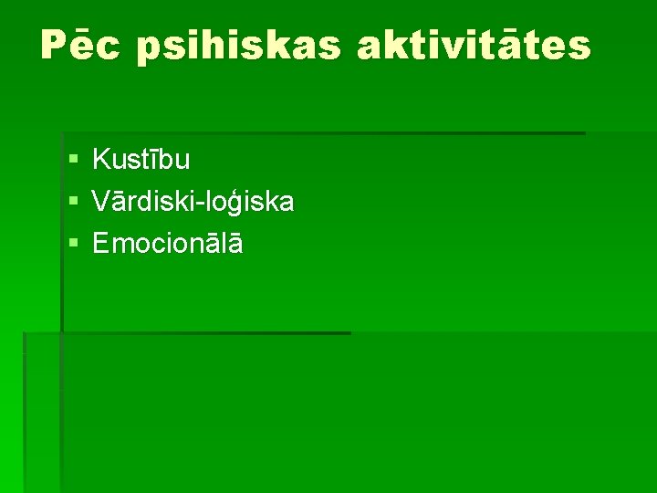 Pēc psihiskas aktivitātes § § § Kustību Vārdiski-loģiska Emocionālā 