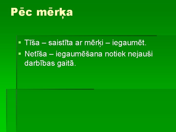 Pēc mērķa § Tīša – saistīta ar mērķi – iegaumēt. § Netīša – iegaumēšana