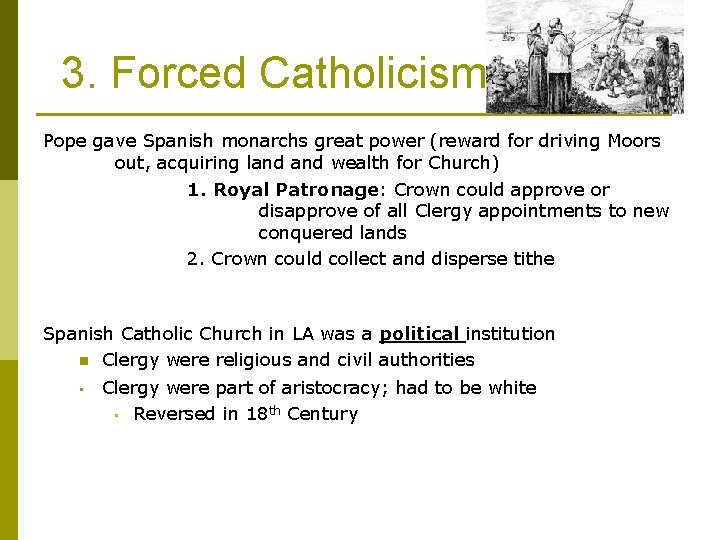 3. Forced Catholicism Pope gave Spanish monarchs great power (reward for driving Moors out,