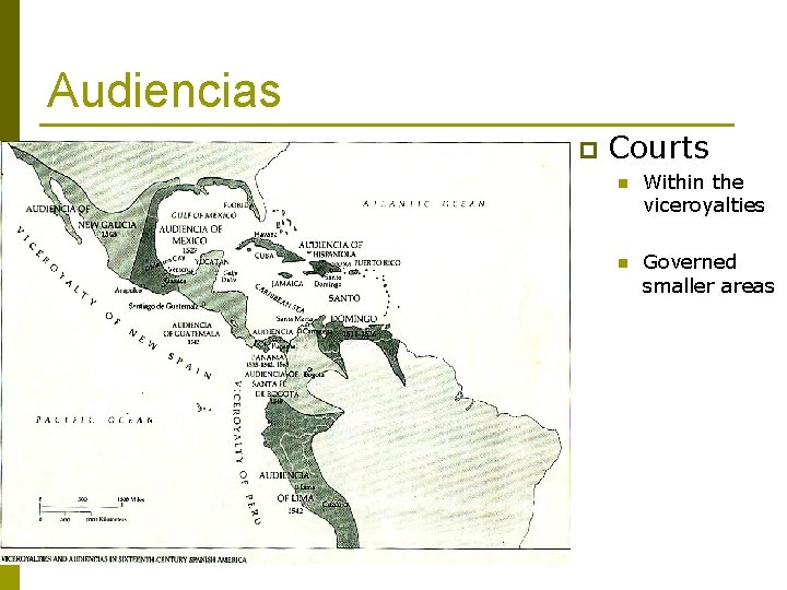 Audiencias p Courts n Within the viceroyalties n Governed smaller areas 