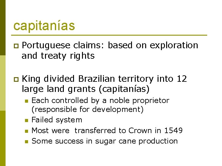 capitanías p Portuguese claims: based on exploration and treaty rights p King divided Brazilian