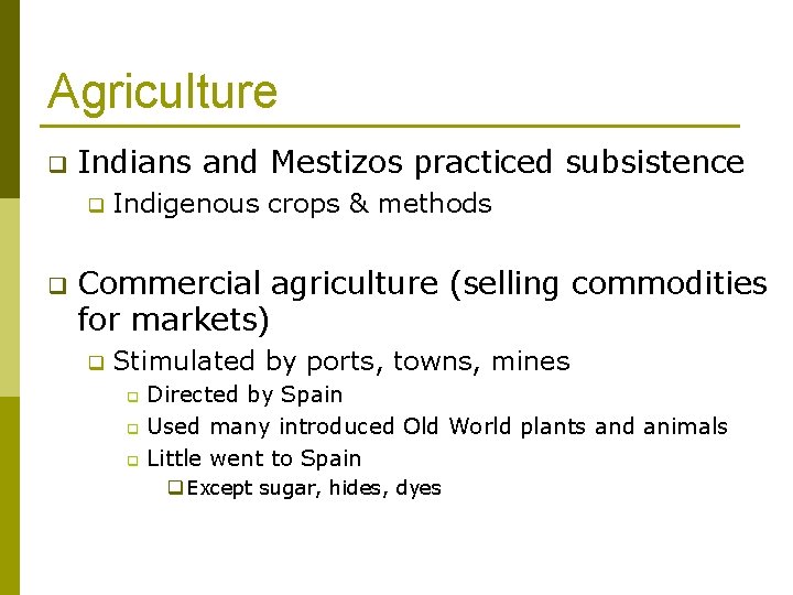 Agriculture q Indians and Mestizos practiced subsistence q q Indigenous crops & methods Commercial