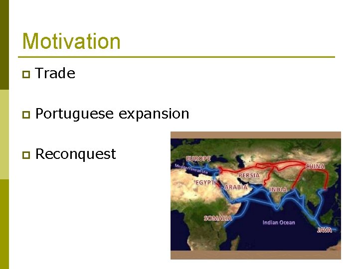 Motivation p Trade p Portuguese expansion p Reconquest 