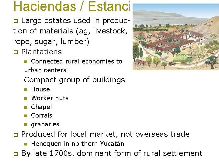 Haciendas / Estancias Large estates used in production of materials (ag, livestock, rope, sugar,