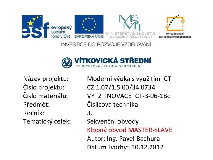 Název projektu: Číslo materiálu: Předmět: Ročník: Tematický celek: Moderní výuka s využitím ICT CZ.