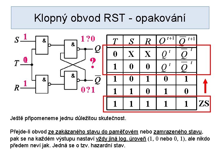 Klopný obvod RST - opakování 1 1? 0 01 ? 1 0? 1 T