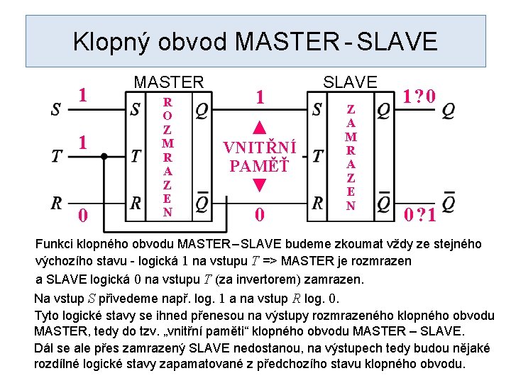 Klopný obvod MASTER - SLAVE 1 1 0 MASTER R O Z M R