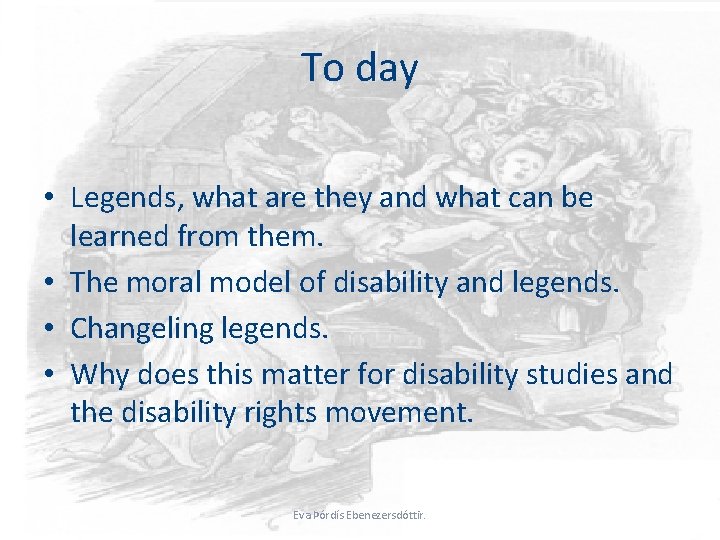 To day • Legends, what are they and what can be learned from them.