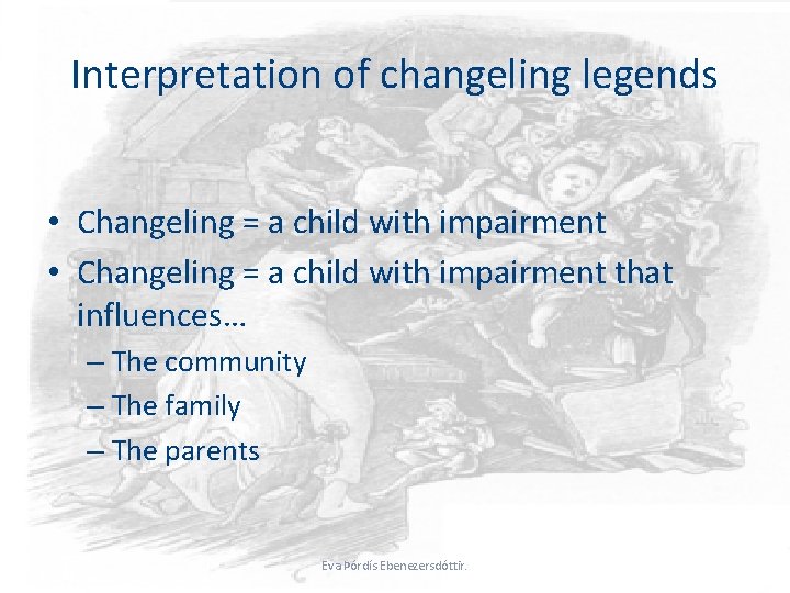 Interpretation of changeling legends • Changeling = a child with impairment that influences… –