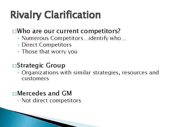 Rivalry Clarification � Who are our current competitors? ◦ Numerous Competitors…identify who… ◦ Direct