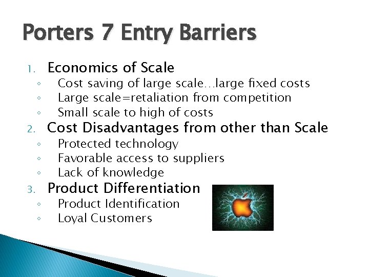 Porters 7 Entry Barriers 1. 2. 3. ◦ ◦ ◦ ◦ Economics of Scale