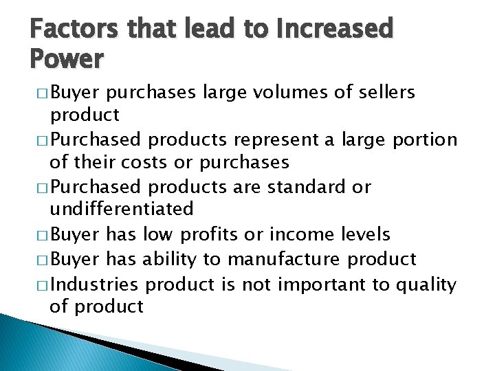 Factors that lead to Increased Power � Buyer purchases large volumes of sellers product