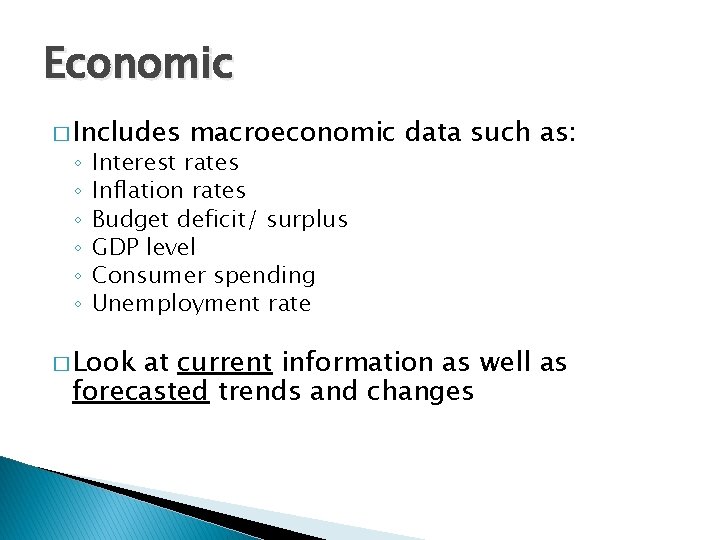 Economic � Includes ◦ ◦ ◦ macroeconomic data such as: Interest rates Inflation rates